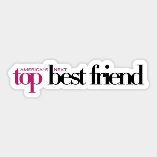 America's Next Top Best Friend Sticker